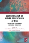 Decolonisation of Higher Education in Africa : Perspectives from Hybrid Knowledge Production - Book