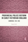 Provincial Police Reform in Early Victorian England : Cambridge, 1835-1856 - Book