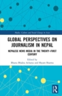 Global Perspectives on Journalism in Nepal : Nepalese News Media in the Twenty–First Century - Book