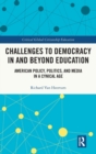 Challenges to Democracy In and Beyond Education : American Policy, Politics, and Media in a Cynical Age - Book
