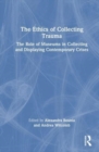The Ethics of Collecting Trauma : The Role of Museums in Collecting and Displaying Contemporary Crises - Book
