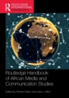 Routledge Handbook of African Media and Communication Studies - Book