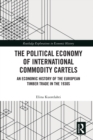 The Political Economy of International Commodity Cartels : An Economic History of the European Timber Trade in the 1930s - Book