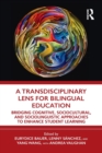 A Transdisciplinary Lens for Bilingual Education : Bridging Cognitive, Sociocultural, and Sociolinguistic Approaches to Enhance Student Learning - Book
