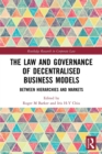 The Law and Governance of Decentralised Business Models : Between Hierarchies and Markets - Book