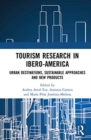 Tourism Research in Ibero-America : Urban Destinations, Sustainable Approaches and New Products - Book