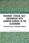 Teachers’ Ethical Self-Encounters with Counter-Stories in the Classroom : From Implicated to Concerned Subjects - Book