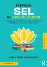 Everyday SEL in Early Childhood : Integrating Social Emotional Learning and Mindfulness Into Your Classroom - Book