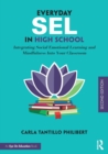 Everyday SEL in High School : Integrating Social Emotional Learning and Mindfulness Into Your Classroom - Book