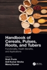 Handbook of Cereals, Pulses, Roots, and Tubers : Functionality, Health Benefits, and Applications - Book