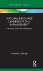 Natural Resource Leadership and Management : A Practical Guide for Professionals - Book