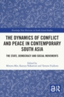 The Dynamics of Conflict and Peace in Contemporary South Asia : The State, Democracy and Social Movements - Book