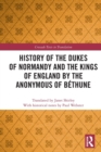 History of the Dukes of Normandy and the Kings of England by the Anonymous of Bethune - Book