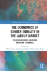 The Economics of Gender Equality in the Labour Market : Policies in Turkey and other Emerging Economies - Book