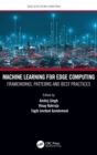 Machine Learning for Edge Computing : Frameworks, Patterns and Best Practices - Book
