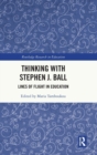Thinking with Stephen J. Ball : Lines of Flight in Education - Book