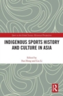 Indigenous Sports History and Culture in Asia - Book