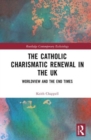 The Catholic Charismatic Renewal in the UK : Worldview and the End Times - Book
