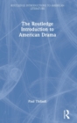 The Routledge Introduction to American Drama - Book
