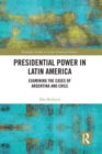 Presidential Power in Latin America : Examining the Cases of Argentina and Chile - Book