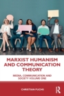 Marxist Humanism and Communication Theory : Media, Communication and Society Volume One - Book