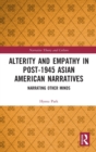 Alterity and Empathy in Post-1945 Asian American Narratives : Narrating Other Minds - Book