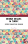 Former Muslims in Europe : Between Secularity and Belonging - Book