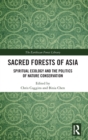 Sacred Forests of Asia : Spiritual Ecology and the Politics of Nature Conservation - Book
