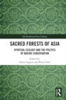 Sacred Forests of Asia : Spiritual Ecology and the Politics of Nature Conservation - Book
