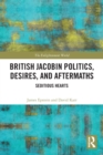 British Jacobin Politics, Desires, and Aftermaths : Seditious Hearts - Book