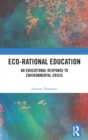 Eco-Rational Education : An Educational Response to Environmental Crisis - Book
