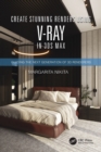 Create Stunning Renders Using V-Ray in 3ds Max : Guiding the Next Generation of 3D Renderers - Book