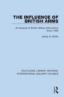 The Influence of British Arms : An Analysis of British Military Intervention Since 1956 - Book