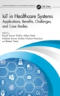 IoT in Healthcare Systems : Applications, Benefits, Challenges, and Case Studies - Book