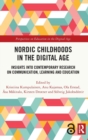 Nordic Childhoods in the Digital Age : Insights into Contemporary Research on Communication, Learning and Education - Book