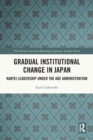 Gradual Institutional Change in Japan : Kantei Leadership under the Abe Administration - Book