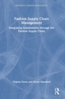 Fashion Supply Chain Management : Integrating Sustainability through the Fashion Supply Chain - Book