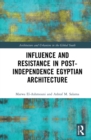 Influence and Resistance in Post-Independence Egyptian Architecture - Book