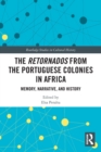 The Retornados from the Portuguese Colonies in Africa : Memory, Narrative, and History - Book