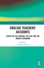 English Teachers’ Accounts : Essays on the Teacher, the Text and the Indian Classroom - Book