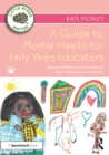 A Guide to Mental Health for Early Years Educators : Putting Wellbeing at the Heart of Your Philosophy and Practice - Book