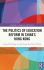 The Politics of Education Reform in China’s Hong Kong - Book