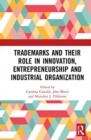 Trademarks and Their Role in Innovation, Entrepreneurship and Industrial Organization - Book