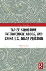 Tariff Structure, Intermediate Goods, and China–U.S. Trade Friction - Book