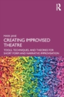 Creating Improvised Theatre : Tools, Techniques, and Theories for Short Form and Narrative Improvisation - Book