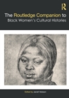 The Routledge Companion to Black Women’s Cultural Histories - Book