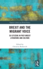 Brexit and the Migrant Voice : EU Citizens in post-Brexit Literature and Culture - Book