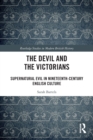 The Devil and the Victorians : Supernatural Evil in Nineteenth-Century English Culture - Book