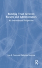 Building Trust between Faculty and Administrators : An Intercultural Perspective - Book
