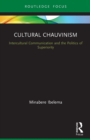 Cultural Chauvinism : Intercultural Communication and the Politics of Superiority - Book